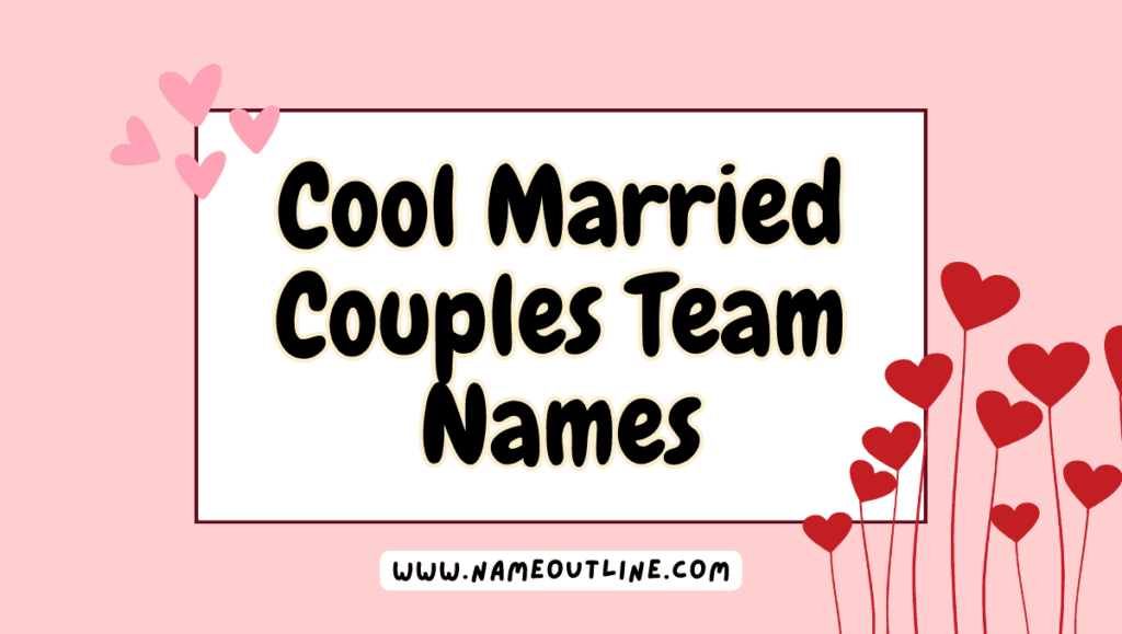 Cool Married Couples Team Names